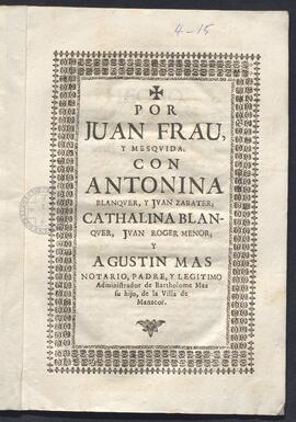 Pleito de Juan Frau, con Antonia Blanquer, Juan Zavater y otros. Sobre la sucesión del mayorazgo ...