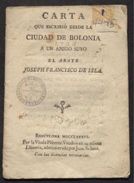 Carta que escribió desde la ciudad de Bolonia a un amigo suyo el abate Joseph Francisco de Isla
